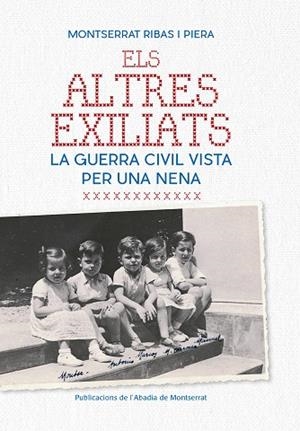 ALTRES EXILIATS. LA GUERRA CIVIL VISTA PER UNA NENA | 9788498838695 | RIBAS PIERA,MONTSERRAT