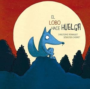 LOBO HACE HUELGA | 9788426143693 | PERNAUDET,CHRISTOPHE CHEBRET,SEBASTIEN