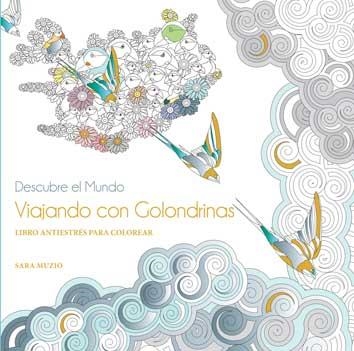 DESCUBRE EL MUNDO VIAJANDO CON GOLONDRINAS. LIBRO ANTIESTRES PARA COLOREAR | 9788416279517 | MUZIO,SARA