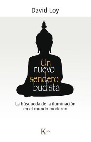 UN NUEVO SENDERO BUDISTA. LA BUSQUEDA DE LA ILUMINACION EN EL MUNDO MODERNO | 9788499884851 | LOY,DAVID