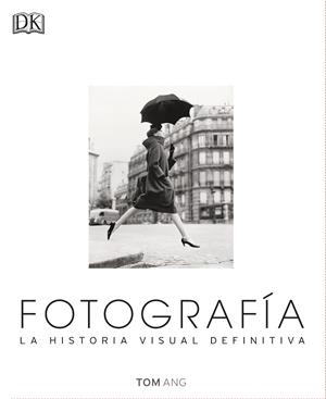 FOTOGRAFIA LA HISTORIA VISUAL DEFINITIVA | 9780241216620 | ANG,TOM