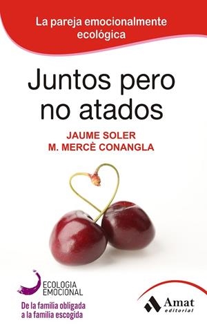 JUNTOS PERO NO ATADOS. LA PAREJA EMOCIONALMENTE ECOLOGICA | 9788497357111 | SOLER,JAUME CONANGLA,MERCE
