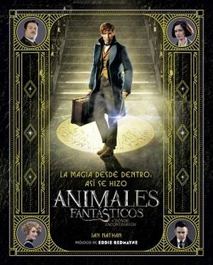 LA MAGIA DESDE DENTRO: ASI SE HIZO ANIMALES FANTASTICOS Y DONDE ENCONTRARLOS | 9788491390299 | NATHAN,IAN