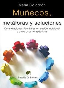 MUÑECOS, METAFORAS Y SOLUCIONES. CONSTELACIONES FAMILIARES EN SESION INDIVIDUAL Y OTROS USOS TERAPEUTICOS | 9788433023551 | COLODRON,MARIA