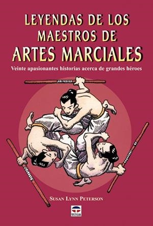 LEYENDAS DE LOS MAESTROS DE ARTES MARCIALES. VEINTE APASIONANTES HISTORIAS ACERCA DE GRANDES HEROES | 9788479024802 | LYNN PETERSON,SUSAN