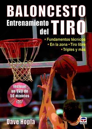 BALONCESTO. ENTRENAMIENTO DEL TIRO. FUNDAMENTOS TECNICOS, EN LA ZONA, TIRO LIBRO, TRIPLES Y MAS | 9788479029586 | HOPLA,DAVE