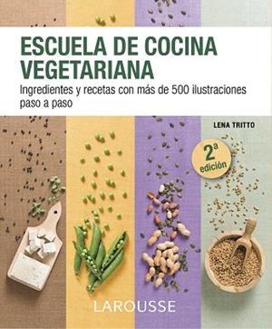 ESCUELA DE COCINA VEGETARIANA. INGREDIENTES Y RECETAS CON MAS DE 500 ILUSTRACIONES PASO A PASO | 9788416124862 | TRITTO,LENA