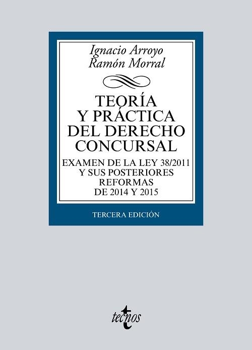 TEORIA Y PRACTICA DEL DERECHO CONCURSAL. EXAMEN DE LA LEY 38/2011 Y SUS POSTERIORES REFORMAS DE 2014 Y 2015 | 9788430969630 | ARROYO,IGNACIO MORRAL,RAMON
