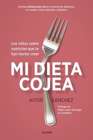 MI DIETA COJEA. LOS MITOS SOBRE NUTRICIÓN QUE TE HAN HECHO CREER | 9788449332456 | SANCHEZ,AITOR
