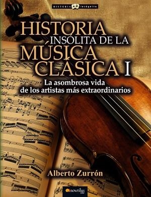HISTORIA INSOLITA DE LA MUSICA CLASICA 1 | 9788499677316 | ZURRON,ALBERTO