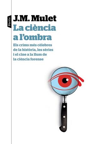CIENCIA A L,OMBRA. ELS CRIMS MES CELEBRES DE LA HISTORIA, LES SERIES I EL CINE A LA LLUM DE LA CIENCIA FORENSE | 9788498093674 | MULET,J.M.