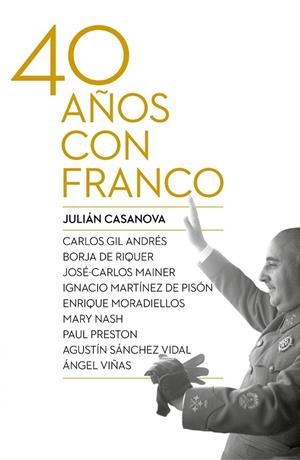 40 AÑOS CON FRANCO | 9788498927917 | PRESTON,PAUL VVAA GIL ANDRES,CARLOS RIQUER I PERMANYER,BORJA DE CASANOVAS,JULIAN MORADIELOS,ENRIQUE
