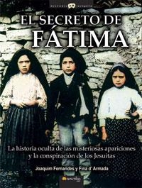 SECRETO DE FATIMA. LA HISTORIA OCULTA DE LAS MISTERIOSAS APARICIONES Y LA CONSPIRACION DE LOS JESUITAS | 9788497633970 | FERNANDEZ,JOAQUIM D,ARMADA,FINA