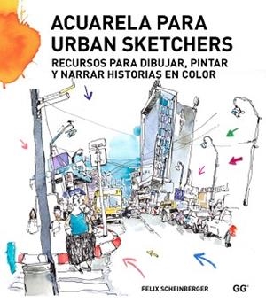 ACUARELA PARA URBAN SKETCHERS. RECURSOS PARA DIBUJAR, PINTAR Y NARRAR HISTORIAS EN COLOR | 9788425227547 | SCHEINBERGER,FELIX