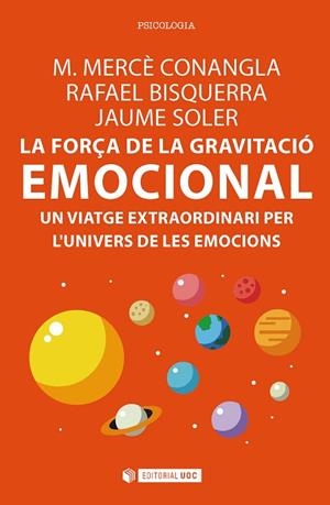 FORÇA DE LA GRAVITACIO EMOCIONAL. UN VIATGE EXTRAORDINARI PER L,UNIVERS DE LES EMOCIONS | 9788491165712 | BISQUERRA,RAFAEL SOLER,JAUME CONANGLA,MERCE