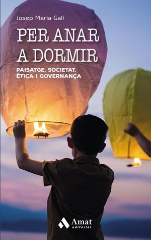 PER ANAR A DORMIR. PAISATGE SOCIETAT ETICA I GOVERNANÇA | 9788497358767 | GALI,JOSEP-MARIA