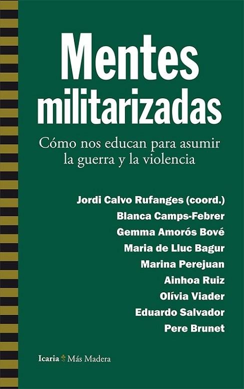 MENTES MILITARIZADAS. COMO NOS EDUCAN PARA ASUMIR LA GUERRA Y LA VIOLENCIA | 9788498887112 | CAMPS-FEBRER,BLANCA AMOROS BOVE,GEMMA