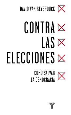 CONTRA LAS ELECCIONES. COMO SALVAR LA DEMOCRACIA | 9788430618422 | VAN REYBROUCK,DAVID