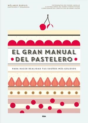 EL GRAN MANUAL DEL PASTELERO. PARA HACER REALIDAD TUS SUEÑOS MAS GOLOSOS | 9788490565414 | DUPUIS,MELANIE