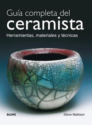 GUIA COMPLETA DEL CERAMISTA. HERRAMIENTAS, MATERIALES Y TECNICAS | 9788480765121 | MATTISON,STEVE