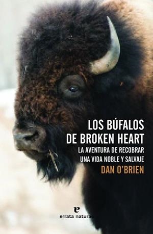 BUFALOS DE BROKEN HEART. LA AVENTURA DE RECOBRAR UNA VIDA NOBLE Y SALVAJE | 9788416544073 | O,BRIEN,DAN