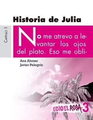 HISTORIA DE JULIA. ODIO EL ROSA 3 | 9788467393781 | ALONSO,ANA PELEGRIN,JAVIER