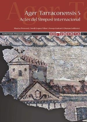 AGER TARRACONENSIS 5. PAISATGE, POBLAMENT, CULTURA MATERIAL I HISTÒRIA. ACTES DEL SIMPOSI INTERNACIONAL | 9788494056529 | PREVOSTI,MARTA LOPEZ,JORDI