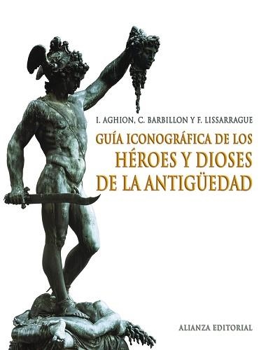 GUIA ICONOGRAFICA DE LOS HEROES Y DIOSES DE LA ANTIGUEDAD | 9788420691398 | AGHION.I. BARBILLON,C. LISSARRAGUE,F.