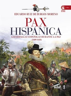 PAX HISPANICA LAS BATALLAS ESPAÑOLAS DURANTE LA PAZ 1609-1618 | 9788441433625 | RUIZ DE BURGOS MORENO,EDUARDO