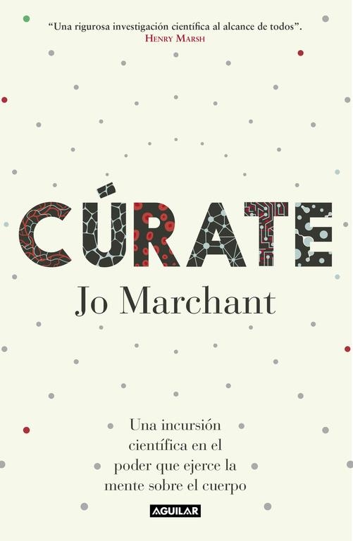 CURATE. EL PODER QUE EJERCE LA MENTE SOBRE EL CUERPO | 9788403501867 | MARCHANT,JO