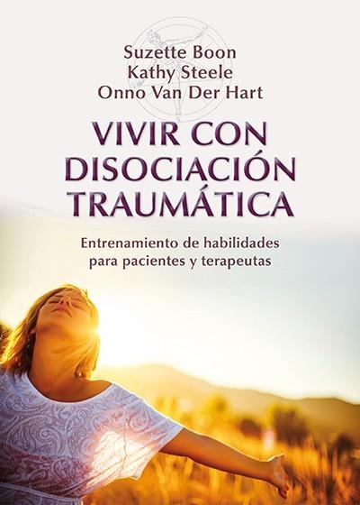 VIVIR CON DISOCIACION TRAUMATICA. ENTRENAMIENTO DE HABILIDADES PARA PACIENTES Y TERAPEUTAS | 9788433027023 | VAN DER HART,ONNO STEELE,KATHY BOON,SUZETTE