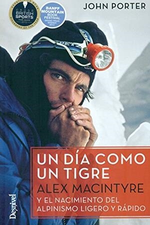 UN DÍA COMO UN TIGRE. ALEX MACINTYRE Y EL NACIMIENTO DEL ALPINISMO LIGERO Y RAPIDO | 9788498293746 | PORTER,JOHN