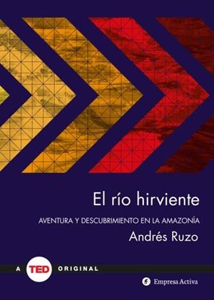 EL RÍO HIRVIENTE. AVENTURA Y DESCUBRIMIENTO EN LA AMAZONIA | 9788492921638 | RUZO, ANDRÉS