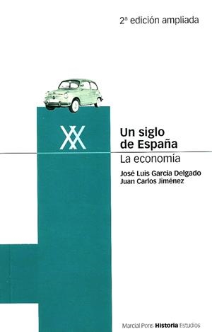 UN SIGLO DE ESPAÑA. LA ECONOMÍA | 9788495379344 | GARCÍA DELGADO, JOSÉ LUIS/JIMÉNEZ, JUAN CARLOS