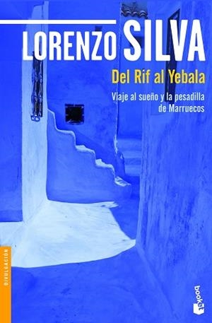 DEL RIF AL YEBALA. VIAJE AL SUEÑO Y LA PESADILLA DE MARRUECOS | 9788423352319 | LORENZO SILVA