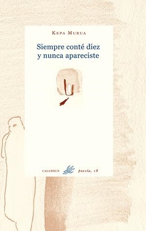 SIEMPRE CONTE DIEZ Y NUNCA APARECISTE | 9788488015617 | MURUA,KEPA