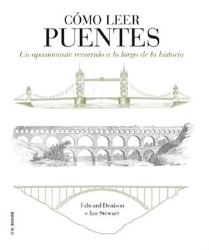 COMO LEER PUENTES. UN APASIONANTE RECORRIDO A LO LARGO DE LA HISTORIA | 9788496669871 | STEWART,IAN DENISON,EDWARD