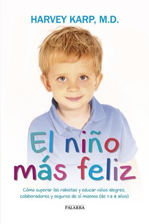 NIÑO MAS FELIZ. COMO SUPERAR LAS RABIETAS Y EDUCAR NIÑOS ALEGRES, COLABORADORES Y SEGUROS DE SI MISMOS DE 1 A 4 AÑOS | 9788490614631 | KARP,HARVEY