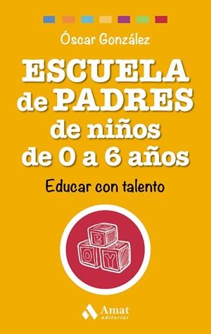 ESCUELA DE PADRES DE NIÑOS DE 0 A 6 AÑOS. EDUCAR CON TALENTO | 9788497358521 | GONZALEZ,OSCAR