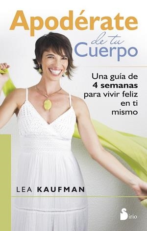 APODERATE DE TU CUERPO. UNA GUIA DE 4 SEMANAS PARA VIVIR FELIZ EN TI MISMO | 9788416233380 | KAUFMAN,LEA