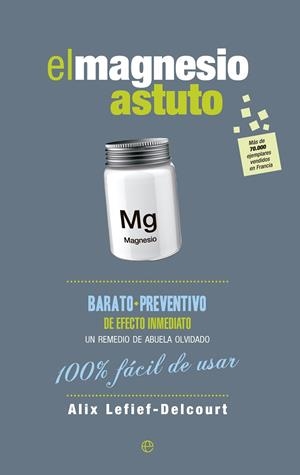 MAGNESIO ASTUTO. BARATO, PREVENTIVO DE EFECTO INMEDIATO. UN REMEDIO DE ABUELA OLVIDADO. 100% FACIL DE USAR | 9788490603895 | LEFIEF-DELCOURT,ALIX