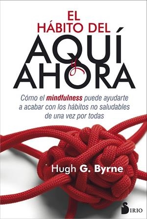 HABITO DEL AQUI Y AHORA. COMO EL MINDFULNESS.... | 9788416579686 | BYRNE,HUGH
