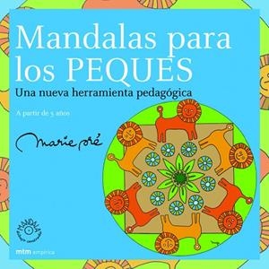 MANDALAS PARA LOS PEQUES. UNA NUEVA HERRAMIENTA PEDAGOGICA A PARTIR DE 5 AÑOS | 9788495590404 | PRE,MARIE