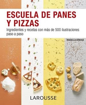 ESCUELA DE PANES Y PIZZAS. INGREDIENTES Y RECETAS PASO A PASO | 9788416368891 | VENEZIA,ROSSELLA