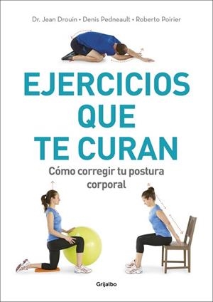 EJERCICIOS QUE TE CURAN. COMO CORREGIR TU POSTURA CORPORAL | 9788416449910 | POIRIER,ROBERTO PEDNEAULT,DENIS DROUIN,JEAN