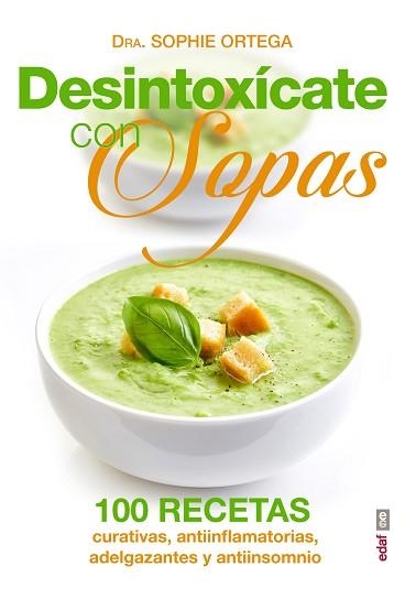 DESINTOXICATE CON SOPAS. 100 RECETAS  CURATIVAS, ANTIINFLAMATORIAS, ADELGAZANTES Y ANTIINSOMNIO | 9788441436305 | ORTEGA,SOPHIE