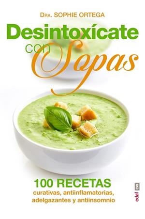 DESINTOXICATE CON SOPAS. 100 RECETAS  CURATIVAS, ANTIINFLAMATORIAS, ADELGAZANTES Y ANTIINSOMNIO | 9788441436305 | ORTEGA,SOPHIE