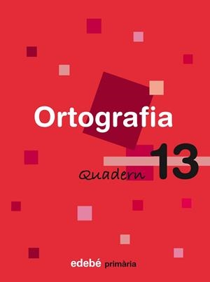 QUADERN ORTOGRAFIA 13 PRIMARIA CICLE SUPERIOR | 9788423693788