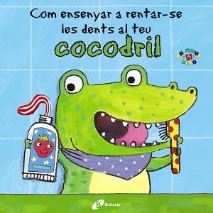 COM ENSENYAR A RENTAR-SE LES DENTS AL TEU COCODRIL | 9788499067056