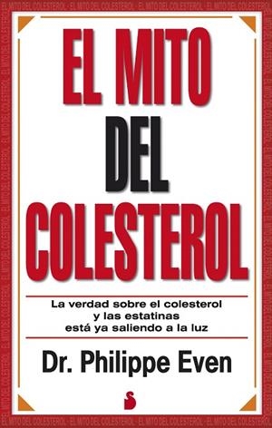 MITO DEL COLESTEROL. LA VERDAD SOBRE EL COLESTEROL Y LAS ESTATINAS ESTA YA SALIENDO A LA LUZ | 9788478089659 | EVE,PHILIPPE